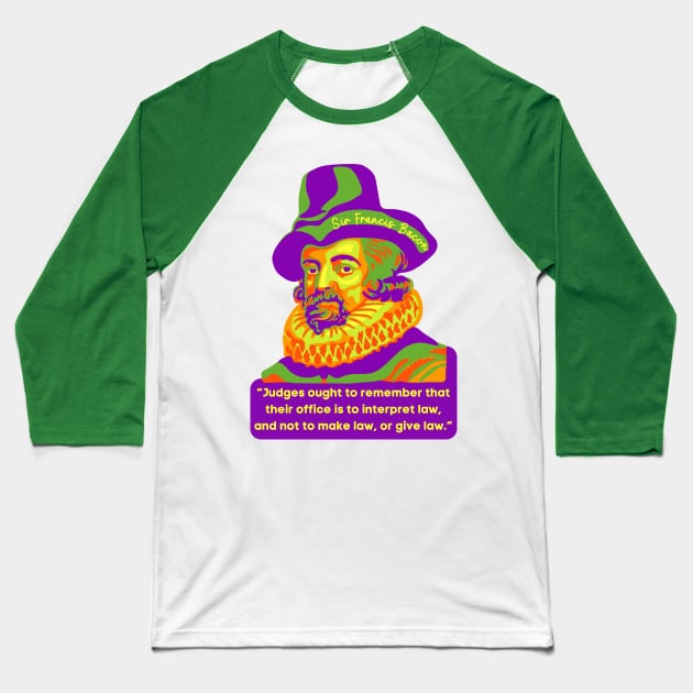 Sir Francis Bacon Portrait and Quote Baseball T-Shirt by Slightly Unhinged